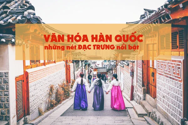 Khám phá văn hóa Hàn Quốc khi đi du học