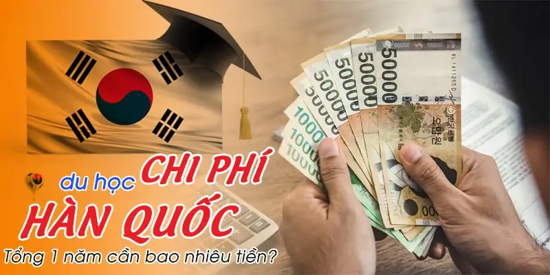 Tham Khảo Bảng Chi Phí Du Học Hàn Quốc 2025