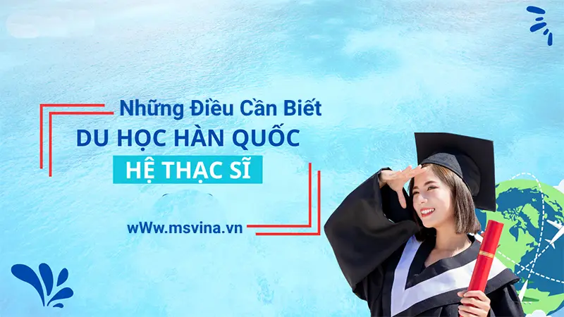 Những Điều Cần Biết Du Học Thạc Sĩ Hàn Quốc E-visa 2