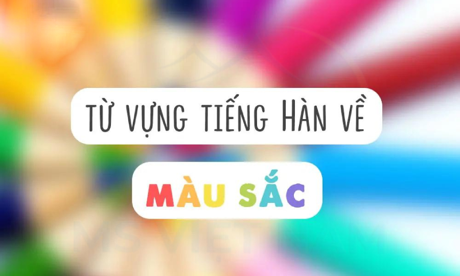 Từ Vựng Tiếng Hàn Về Màu Sắc Và Trong Ẩm Thực Hàn Quốc